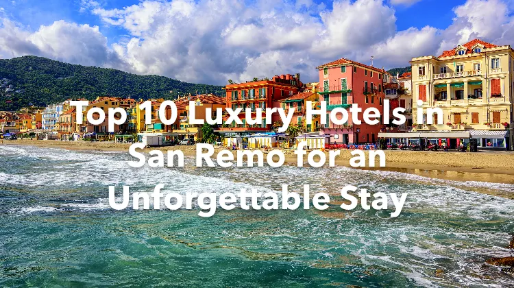 Top 10 Luxury Hotels in San Remo for an Unforgettable Stay