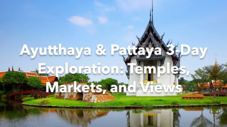 Phra Nakhon Si Ayutthaya Pattaya 3 Days Itinerary