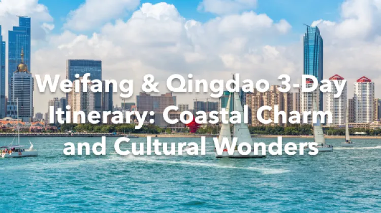 Weifang Qingdao 3 Days Itinerary