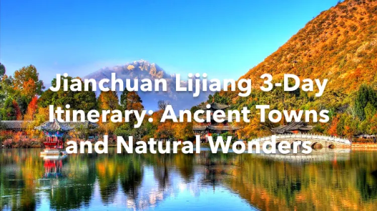 Jianchuan Lijiang 3 Days Itinerary