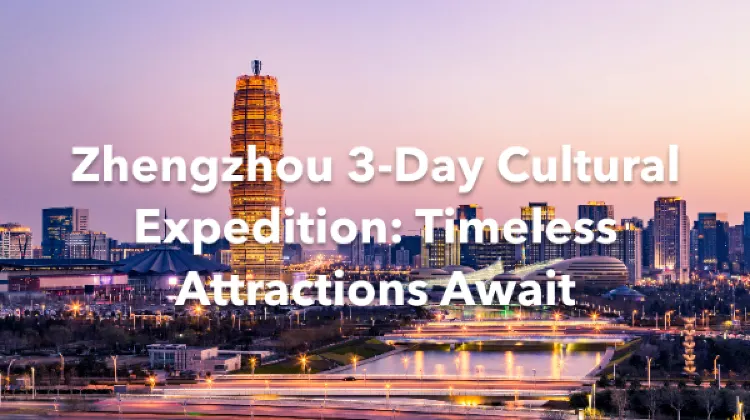 Zhengzhou 3 Days Itinerary