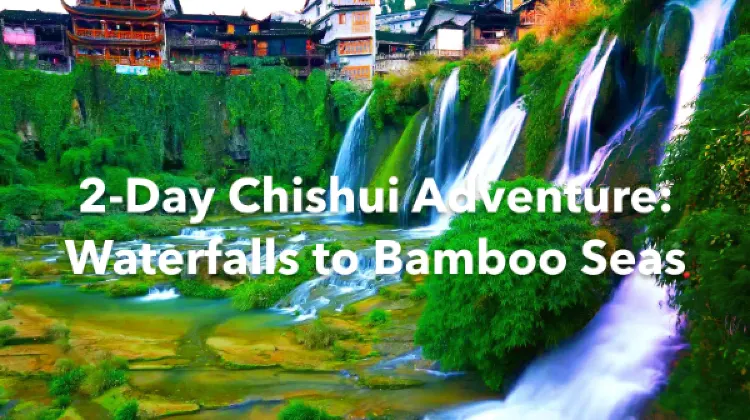 Chishui 2 Days Itinerary