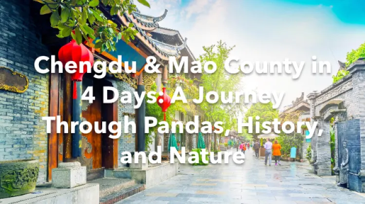 Chengdu Mao County 4 Days Itinerary