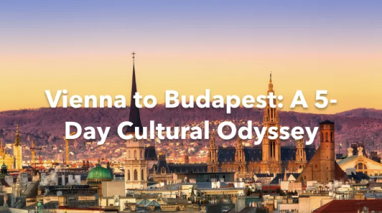 Vienna Budapest 5 Days Itinerary