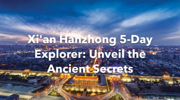 Xi'an Hanzhong 5 Days Itinerary