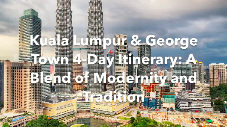 Kuala Lumpur George Town 4 Days Itinerary