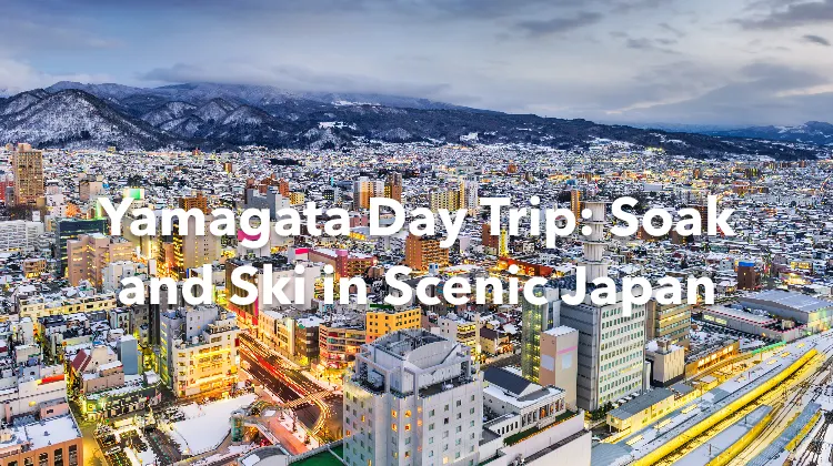 Yamagata 1 Day Itinerary