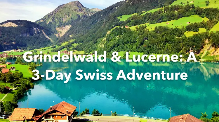 Grindelwald Lucerne 3 Days Itinerary