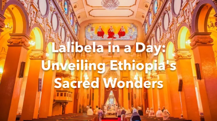 Lalibela 1 Day Itinerary