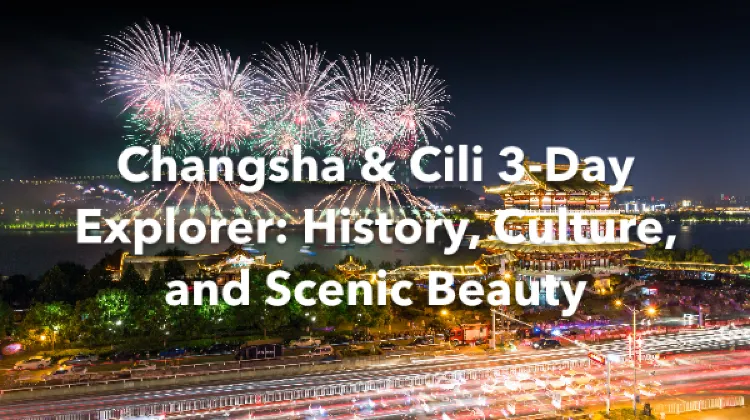 Cili Changsha 3 Days Itinerary