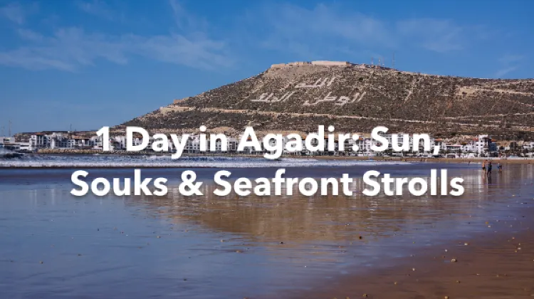 Agadir 1 Day Itinerary