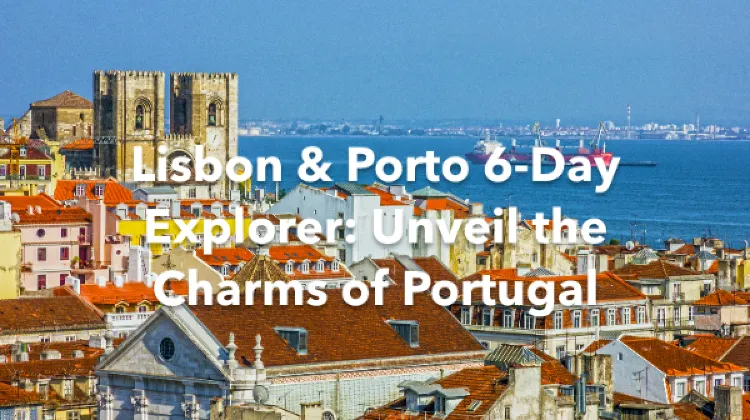 Lisbon Porto 6 Days Itinerary