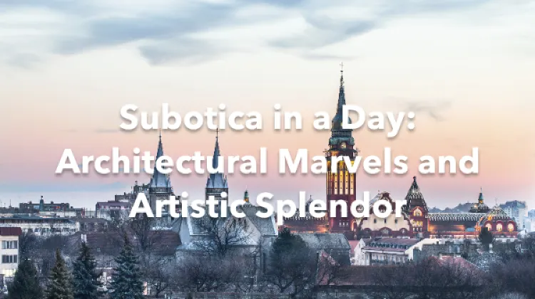 Subotica 1 Day Itinerary