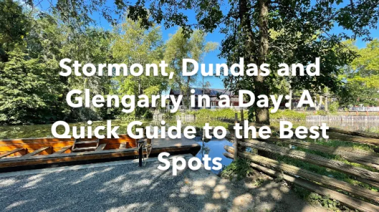 Stormont，Dundas and Glengarry United Counties 1 Day Itinerary