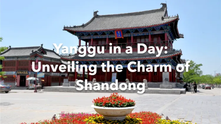 Yanggu 1 Day Itinerary
