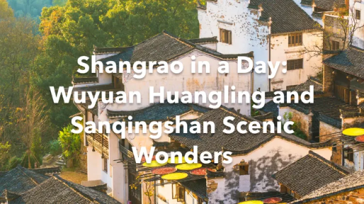Shangrao 1 Day Itinerary