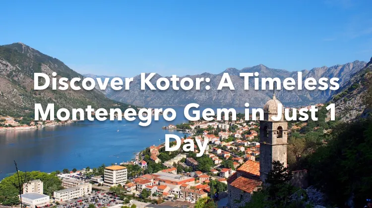 Kotor 1 Day Itinerary