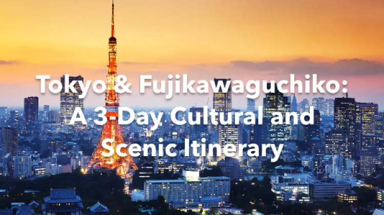 Tokyo Fujikawaguchiko 3 Days Itinerary