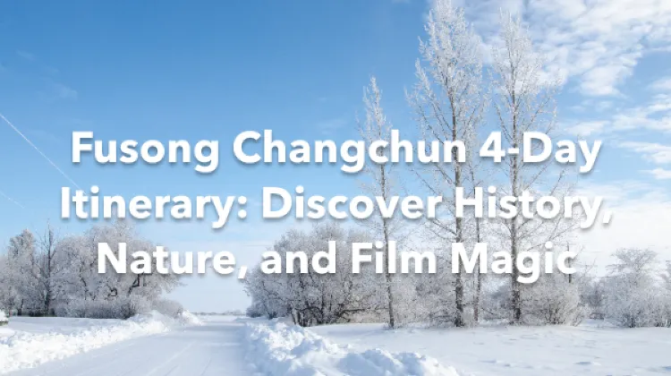 Fusong Changchun 4 Days Itinerary