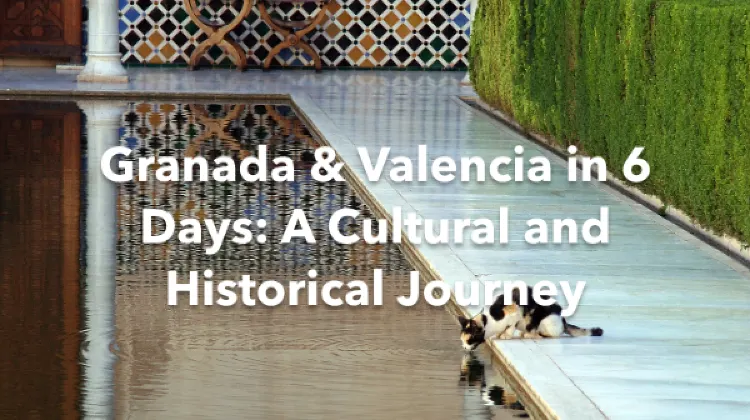 L'Horta de Valencia Granada 6 Days Itinerary
