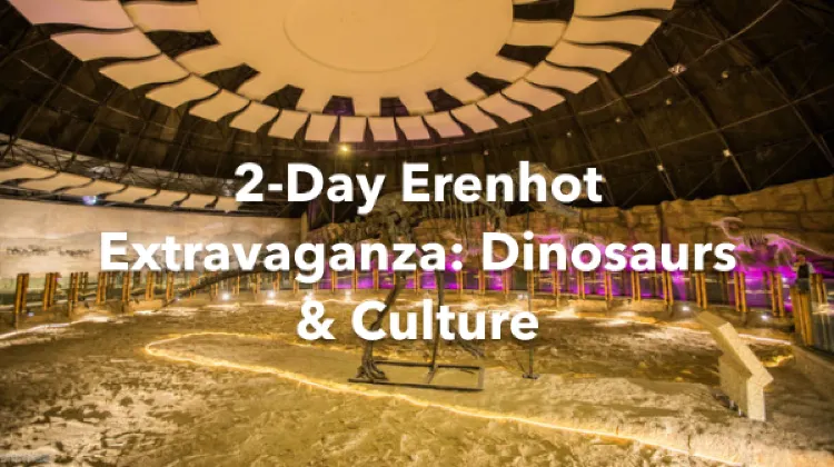Erenhot 2 Days Itinerary