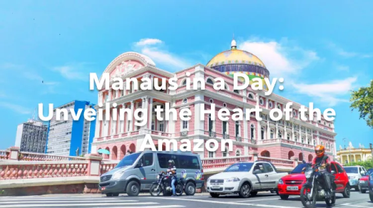 Manaus 1 Day Itinerary