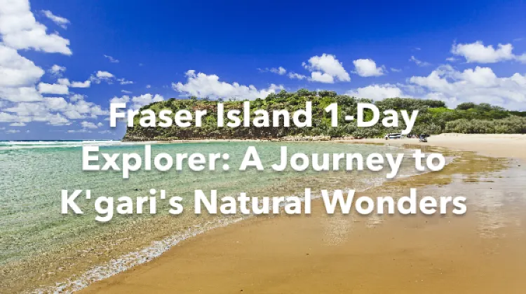 Fraser Island 1 Day Itinerary