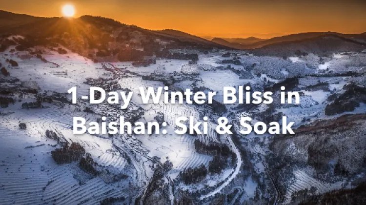 Baishan 1 Day Itinerary
