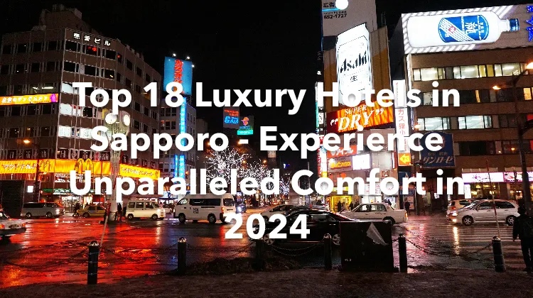Top 18 Luxury Hotels in Sapporo - Experience Unparalleled Comfort in 2024