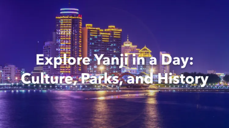 Yanji 1 Day Itinerary