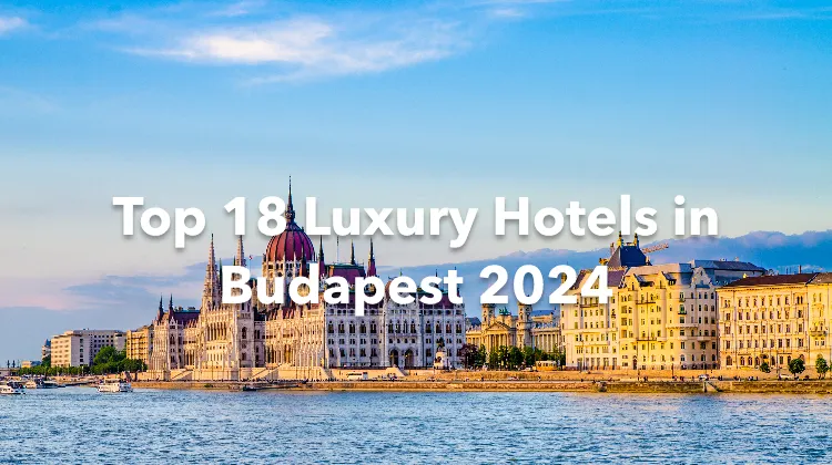 Top 18 Luxury Hotels in Budapest 2024