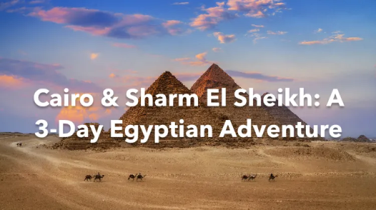 Qesm Sharm Ash Sheikh Cairo 3 Days Itinerary