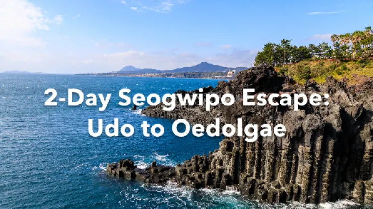 Seogwipo 2 Days Itinerary