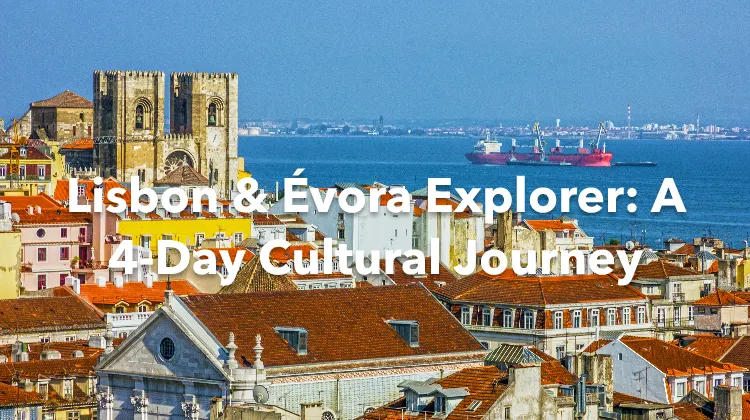Lisbon Evora 4 Days Itinerary