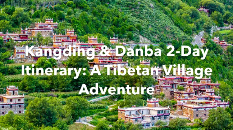 Kangding Danba 2 Days Itinerary