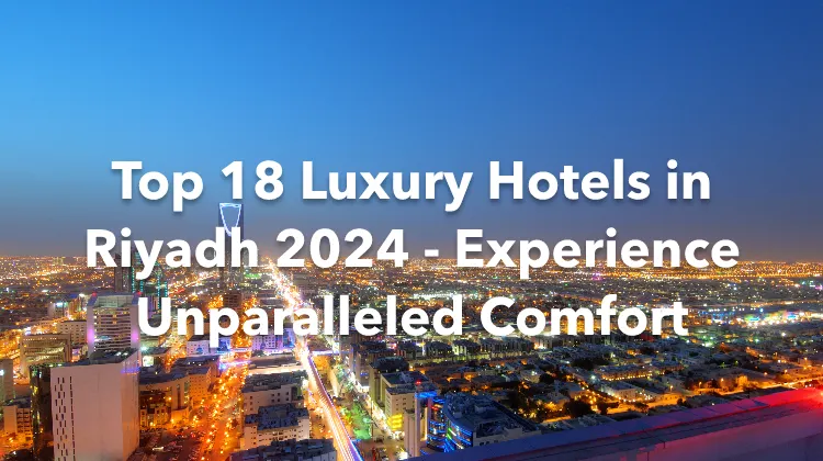 Top 18 Luxury Hotels in Riyadh 2024 - Experience Unparalleled Comfort