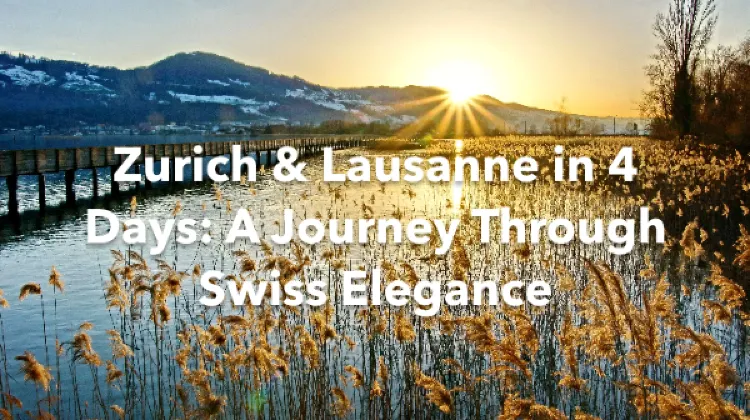 Zurich Lausanne 4 Days Itinerary