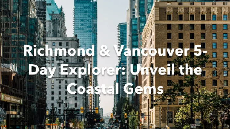 Richmond Vancouver 5 Days Itinerary
