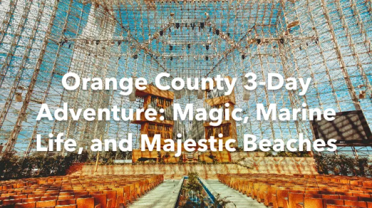 Orange County 3 Days Itinerary