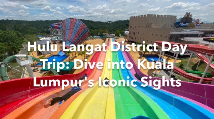 Hulu Langat District 1 Day Itinerary
