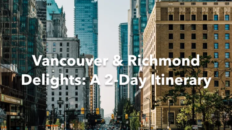 Vancouver Richmond 2 Days Itinerary