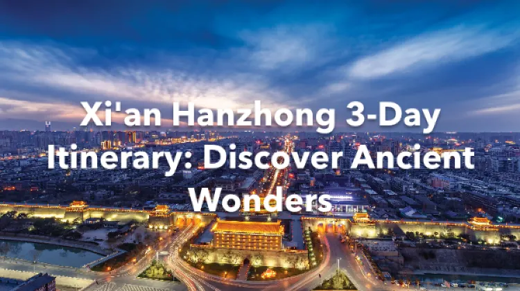 Xi'an Hanzhong 3 Days Itinerary
