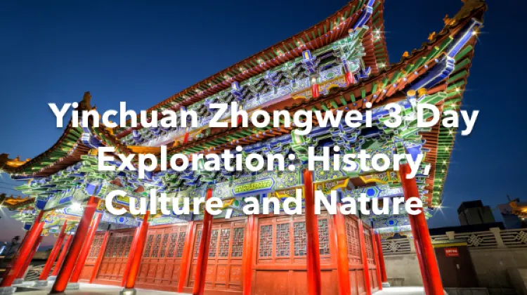 Yinchuan Zhongwei 3 Days Itinerary