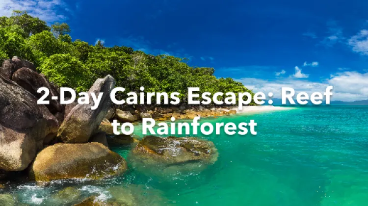 Cairns 2 Days Itinerary
