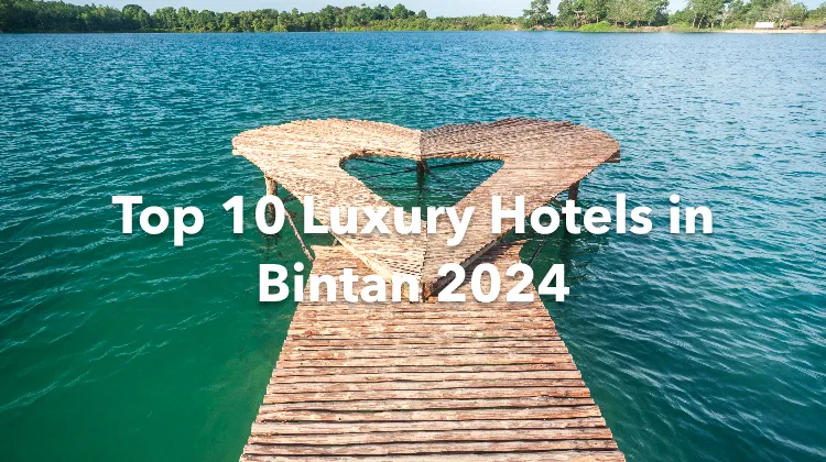 Top 10 Luxury Hotels in Bintan 2024