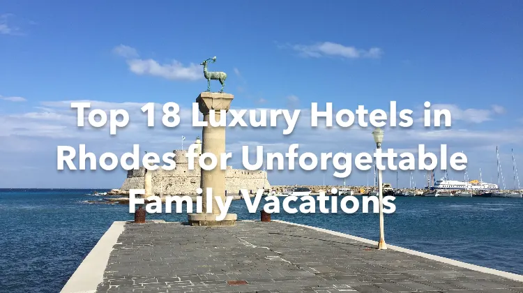 Top 18 Luxury Hotels in Rhodes for Unforgettable Family Vacations