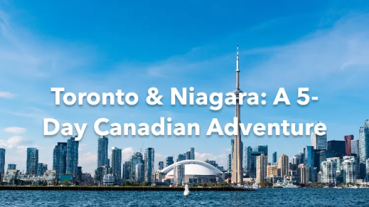 Toronto Niagara Regional Municipality 5 Days Itinerary