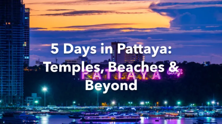 Pattaya 5 Days Itinerary