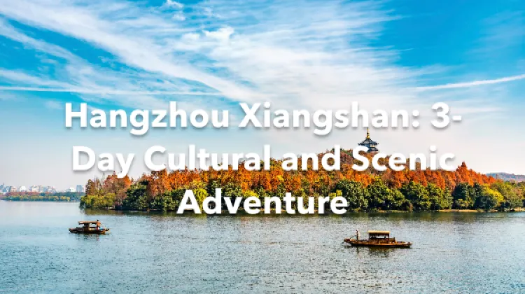 Xiangshan Hangzhou 3 Days Itinerary