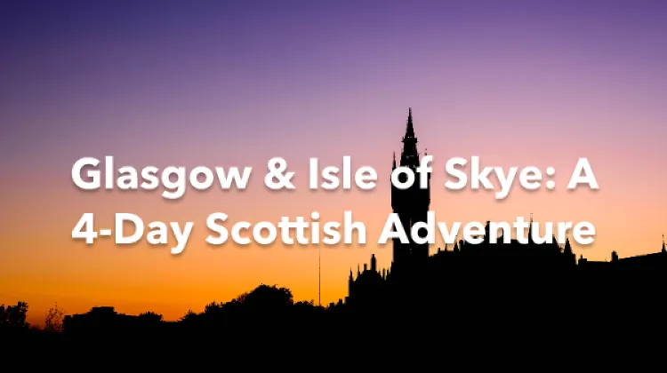 Glasgow Isle of Skye 4 Days Itinerary